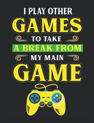 I Play Other Games to Take a Break from My Main Game: Letter - 8.5" x 11" 120 pages Composition Notebook Blank Lined Journals