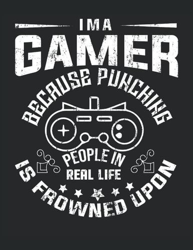 I'm a Gamer Because Punching People in Real Life is Frowned Upon: Composition Notebook