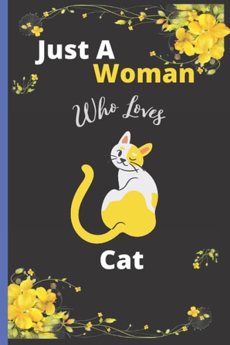 Just A Woman Who Loves Cat: Cat Notebook Gift for Animal Lover Woman/ Notebook, Journal, or Diary to Write Notes/ Gifts Idea for Girls| Best For Birthday Gifts,Thanksgiving, Christmas Gifts | Vol-4