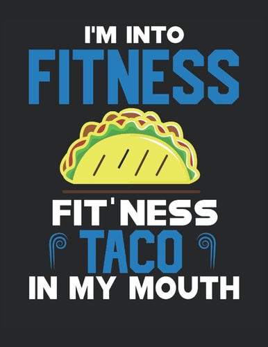 I'm Into Fitness Fit'ness Taco in My Mouth: Letter - 8.5" x 11" 120 Pages Composition Notebook Blank Lined Journals Funny Fitness, Taco Gifts