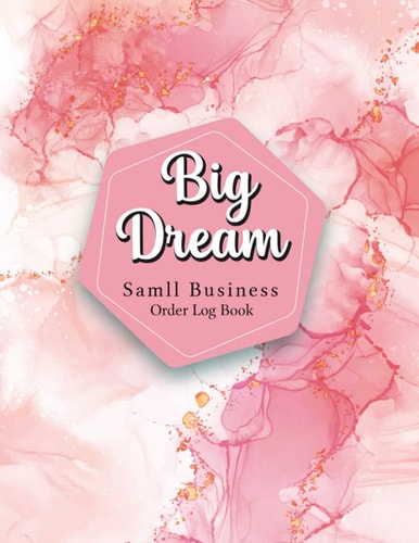 Big Dream: Small Business Order Log Book: Customer Order Log Book Keep Track of Your Daily Sales, Customer Order List, Purchase Order Form for Home ... Business | Small Business Order Book A4