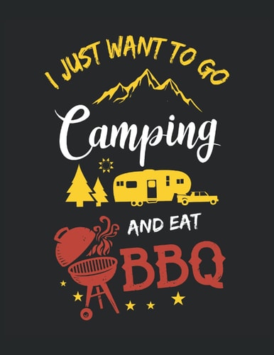 I Just Want to Go Camping and Eat BBQ: Composition Notebook