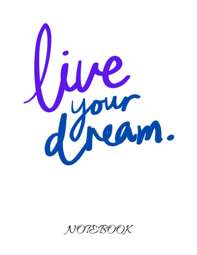 Live Your Dream Notebook: 100 page notebook journal for all ages