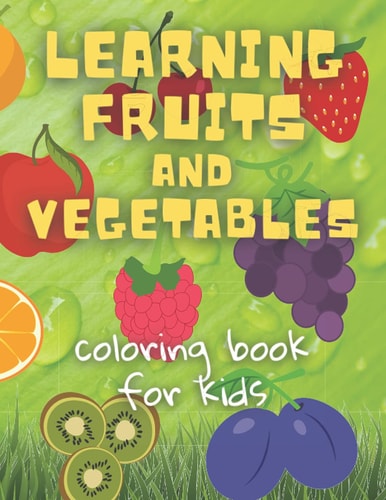 Learning Fruits and Vegetables Coloring Book for Kids Early Learning Coloring Book | Fruits and Vegetables Coloring Book for Kids Ages 4-8 | Learn Names of Fruits and Vegetables