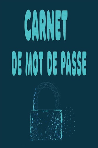 Carnet de mot de passe: Cahier pour vos identifiants et mots de passe Internet (French Edition)