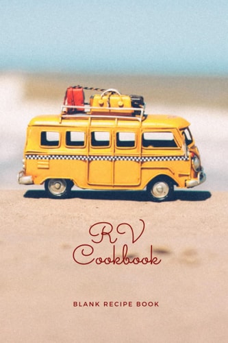RV Cookbook Blank Recipe Book: Create Your Own Travel Cooking Journal