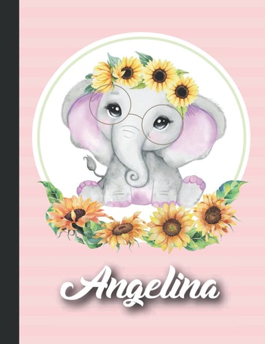 Angelina Personalized sunflower elephant Sketchbook For Girls With their Name,Kindergarten to Early Childhood School sketchbook: Angelina Birthday ... Create, 8.5x11 - 110 Pages, ,Glossy Finish