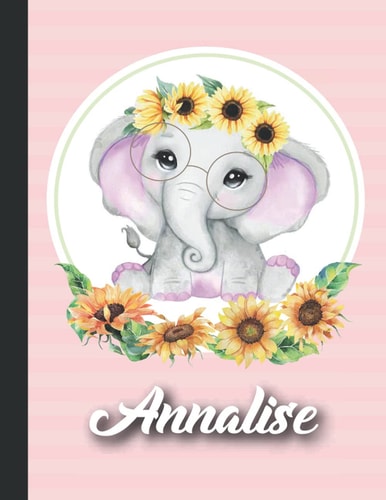Annalise Personalized sunflower elephant Sketchbook For Girls With their Name,Kindergarten to Early Childhood School sketchbook: Annalise Birthday ... Create, 8.5x11 - 110 Pages, ,Glossy Finish