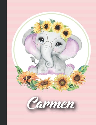 Carmen Personalized sunflower elephant Sketchbook For Girls With their Name,Kindergarten to Early Childhood School sketchbook: Carmen Birthday ,Cute ... Create, 8.5x11 - 110 Pages, ,Glossy Finish