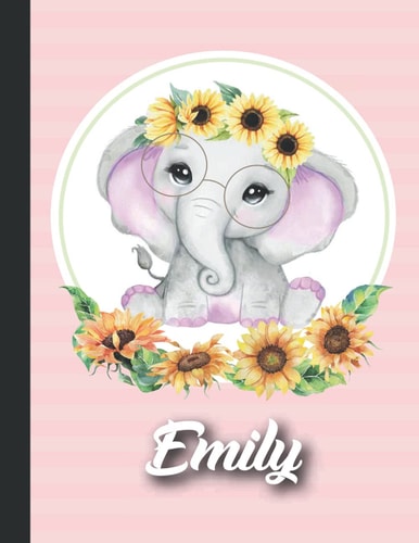 Emily Personalized sunflower elephant Sketchbook For Girls With their Name,Kindergarten to Early Childhood School sketchbook: Emily Birthday ,Cute ... Create, 8.5x11 - 110 Pages, ,Glossy Finish