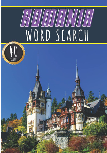 Romania Word Search: 40 Fun Puzzles With Words Scramble for Adults, Kids and Seniors | More Than 300 Romanian Words On Romania Cities, Famous Place ... and Heritage, Romanians Terms and Vocabulary