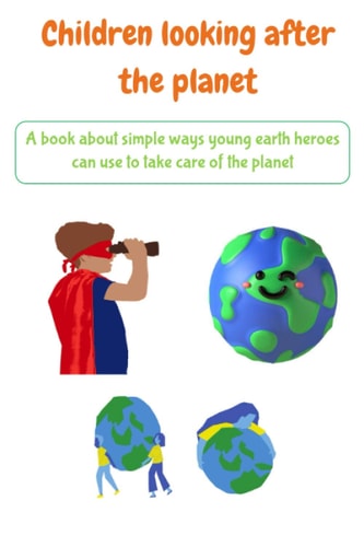 Children Looking After the Planet A Book about Simple Ways Young Earth Heroes Can Use to Take Care of the Planet - Picture Book with Explanations - Environmentalism Information for Children