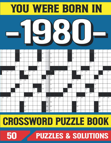 You Were Born In 1980: Crossword Puzzle Book: Word Search Puzzle Book: Puzzles Games For Seniors adults And More With Solutions