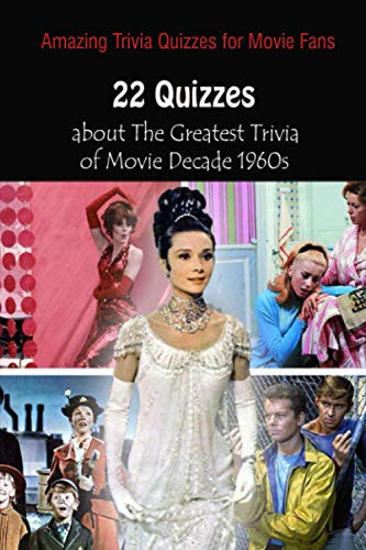 Amazing Trivia Quizzes for Movie Fans 22 Quizzes about The Greatest Trivia of Movie Decade 1960s