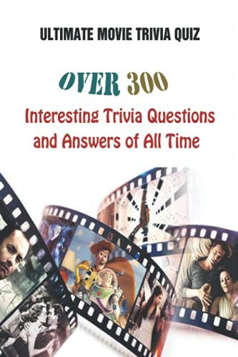 Ultimate Movie Trivia Quiz Over 300 Interesting Trivia Questions and Answers of All Time