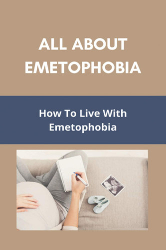 All About Emetophobia How To Live With Emetophobia: Emetophobia Treatment Online