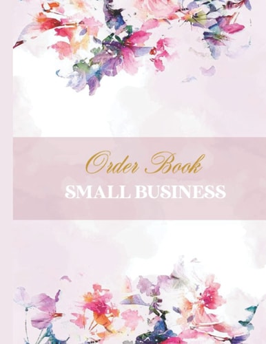 Order Book Small Business: Simple Order Tracker | Order Record Book for Small Business or Personal | Daily Sales Log Book | Keep Track of Your Customer Orders (120 pages, size 8,5x11 Inch)