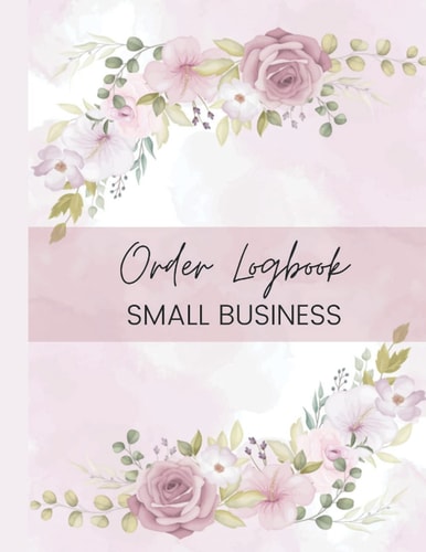 Order LogBook Small Business: Simple Order Tracker | Order Record Book for Small Business or Personal | Daily Sales Log Book | Keep Track of Your Customer Orders (120 pages, size 8,5x11 Inch)