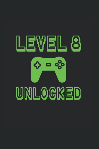 Level 8 Unlocked: Wide Ruled Notebook For Gamers Eighth Birthday