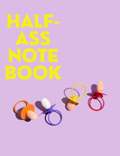 Half-ass Notebook: For half-ass people with full-ass sense of humour