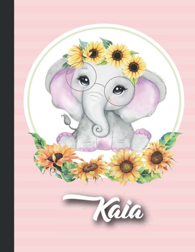 Kaia Personalized sunflower elephant Sketchbook For Girls With their Name,Kindergarten to Early Childhood School sketchbook: Kaia Birthday ,Cute ... Create, 8.5x11 - 110 Pages, ,Glossy Finish