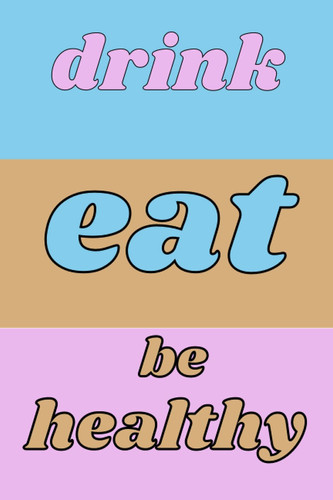 Drink Eat Be Healthy Meals and Exercise Notebook, Simple and Easy to Use Notebook , Food Journal and Activity Tracker ,Meals and Exercise Notebook