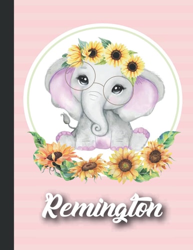 Remington Personalized sunflower elephant Sketchbook For Girls With their Name,Kindergarten to Early Childhood School sketchbook: Remington Birthday ... Create, 8.5x11 - 110 Pages, ,Glossy Finish