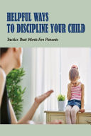 Helpful Ways to Discipline Your Child: Tactics That Work for Parents Toddler Thinks Discipline Is Funny