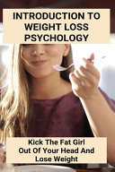 Introduction To Weight Loss Psychology Kick The Fat Girl Out Of Your Head And Lose Weight: Medical Weight Loss Near Me