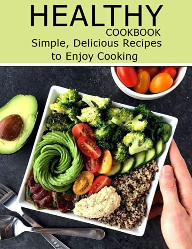 Healthy Cookbook Simple, Delicious Recipes to Enjoy Cooking