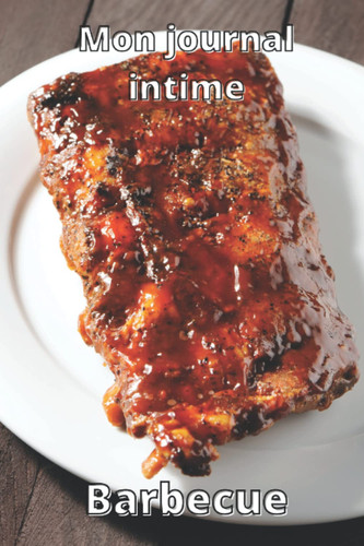 Journal intime barbecue: inscrivez vos envies dans ce journal intime spécial barbecue (French Edition)