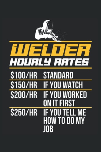 Welder Hourly Rates: Welding Notebook / Journal 6x9 Inches - 100 Lined Pages - Perfect For Welder