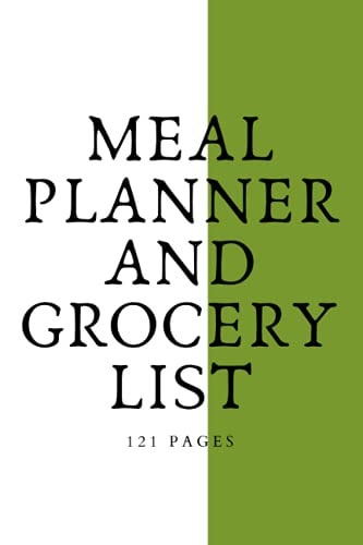 Meal Planner And Grocery List: Meal Preparation Planner, Grocery List Organizer, Food Journal, Track And Plan Your Meals and Organize Your Grocery List. 121 Pages.