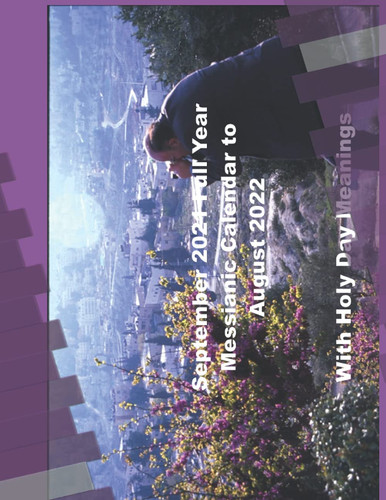 September 2021 Full Year Messianic Calendar to August 2022 With Holy Day Meanings