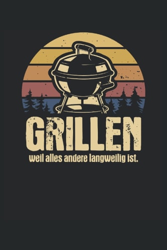 Griller weil alles andere langweilig ist: Grillen Notizbuch BBQ Grillmeister Grillparty Vintage Retro (German Edition)