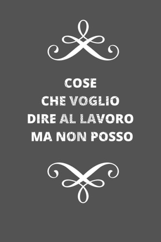 cose che voglio dire al lavoro ma non posso: Taccuino 6x9, taccuino a righe, divertente taccuino di benvenuto per i nuovi dipendenti, diario di ... ... per i nuovi collaboratori (Italian Edition)