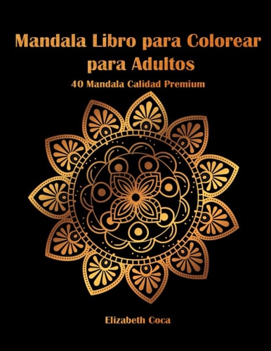 Mandala Libro para Colorear para Adultos 40 Mandalas de Calidad Superior | Libro de Actividades para Adultos y Personas Mayores | Mandala Original para Relajarse y Aliviar el Estrés | Regalo Perfecto para Todos
