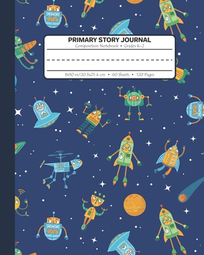 Primary Story Journal Composition Notebook for Grades K-2 (Robots in Outer Space): Story Paper With Blank Picture Space on Top Half and Kindergarten ... Draw (Primary Composition Notebook for K2)