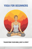 Yoga for Beginners: Transform Your Mind, Body and Spirit Vinyasa Ashtanga Yoga