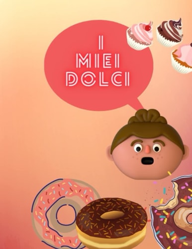 I MIEI DOLCI (RICETTARI) (Italian Edition)