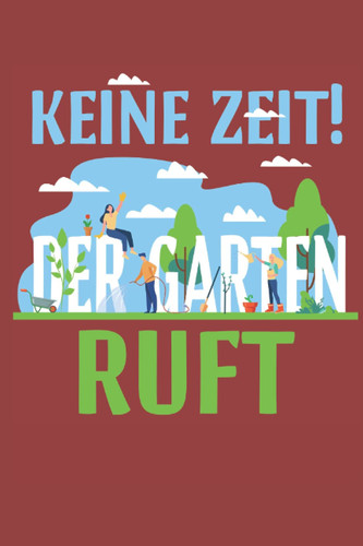 Keine Zeit der Garten ruft Notizbuch (German Edition)