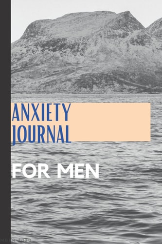 Anxiety Journal for Men: Daily Prompts, Exercises, and Practices to Bolster Your Wellness