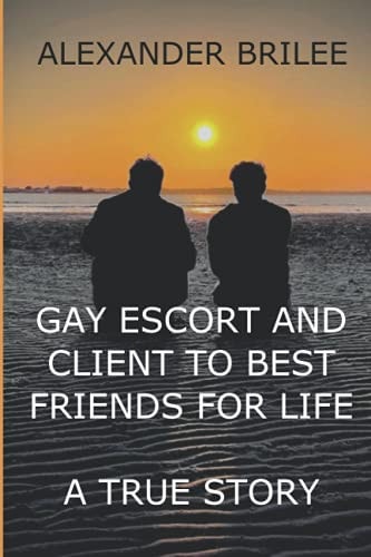Gay Escort and Client to Best Friends for Life A True Story