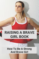 Raising a Brave Girl Book: How to Be a Strong and Brave Girl Brave Girl Quotes
