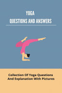Yoga Questions and Answers: Collection of Yoga Questions and Explanation with Pictures 5 Best Yoga Poses for Beginners