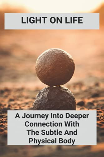 Light On Life A Journey Into Deeper Connection With The Subtle And Physical Body: Dedicate Yoga Journey