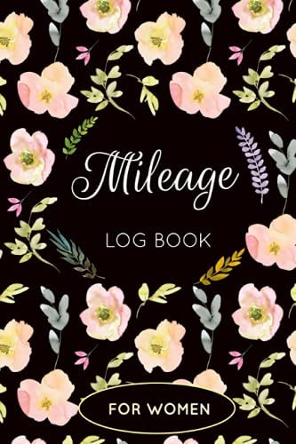 Mileage Log Book For Women: Vehicle Mileage Log To Record And Track Your Daily Mileage For Business or Personal Taxes