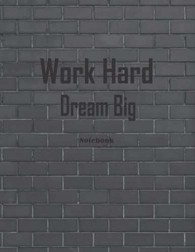 Notebook: work hard dream big Motivational Notebook, Journal, Diary, Planner, Daily Task Manager Lined Notebook l (8.5" x 11") 110 pages