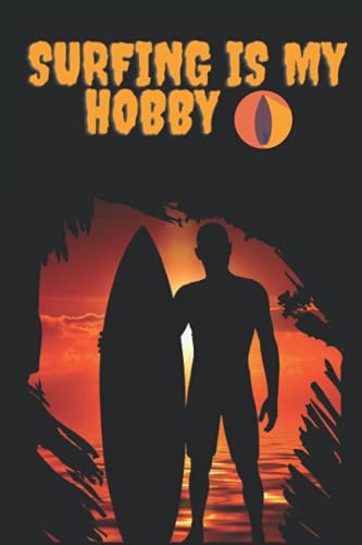 Surfing Is My Hobby: Surfings Journal. Surf Tracker notebook to Record Riding Experiences for Hawaiian Surfer or anyplace, Surfing Coach & Students.