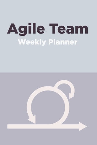 Agile Team Weekly Planner: A Beautiful Weekly Notebook for Your Scrum Team Management & Keeping Track of Agile Processes, 6x9 Inch, 51 Pages: Perfect ... Lead, CTO, Manager, Developer Scrum Notepad
